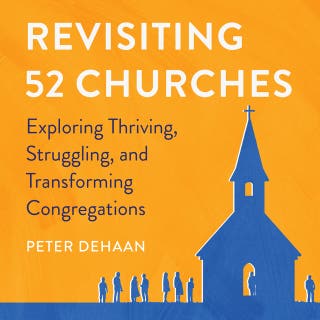 Revisiting 52 Churches: Exploring Thriving, Struggling, and Transforming Congregations Peter DeHaan