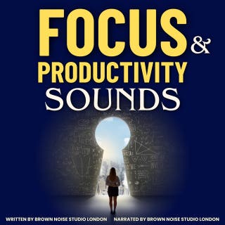 Focus & Productivity Sounds: Eliminate Distractions & Attain Deep Hyper Focus for Studying, Work or ADHD - No More Procrastination!