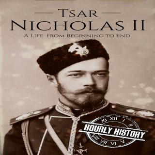 Tsar Nicholas II: A Life from Beginning to End