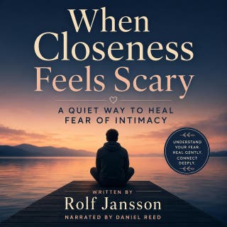 When Closeness Feels Scary: A Quiet Way to Heal Fear of Intimacy
