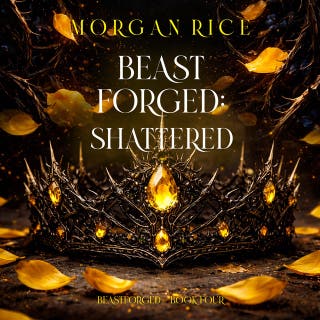 Beastforged: Shattered (Beastforged Series—Book Four)