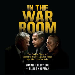 In the War Room: The Inside Story of Israel's Fight Against Hamas and the Iranian Axis