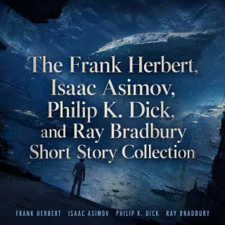 The Frank Herbert, Isaac Asimov, Philip K. Dick, and Ray Bradbury Short Story Collection: 38 Science Fiction Short Stories