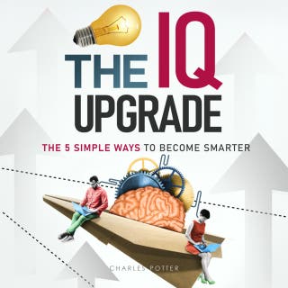 The IQ Upgrade: The 5 Simple Ways to Become Smarter