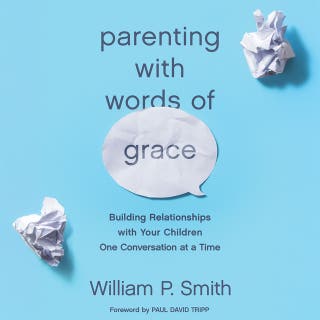 Parenting with Words of Grace: Building Relationships with Your Children One Conversation at a Time