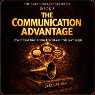 THE COMMUNICATION ADVANTAGE: How to Build Trust, Resolve Conflict, and Truly Reach People