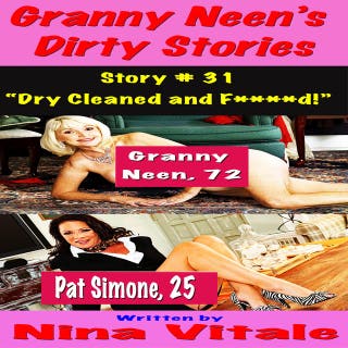 Granny Neen’s Dirty Stories Story # 31 “Dry Cleaned and F****d!”