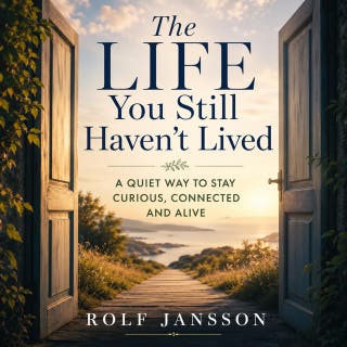 The Life You Still Haven't Lived: A Quiet Way to Stay Curious, Connected, and Alive