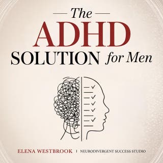 The ADHD Solution for Men: Overcome Distractions, Build Strong Habits, and Succeed in Career with ADHD Management
