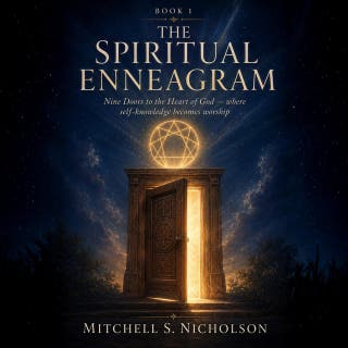 THE SPIRITUAL ENNEAGRAM: Nine Doors to the Heart of God — where self-knowledge becomes worship