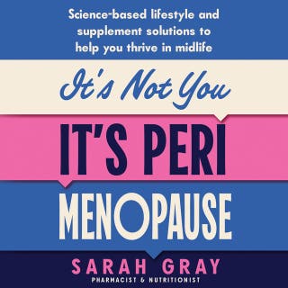 It's Not You, It's Perimenopause: Science-based lifestyle and supplement solutions to help you thrive in midlife