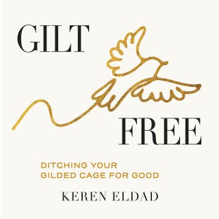 Gilt Free: Ditching Your Gilded Cage for Good