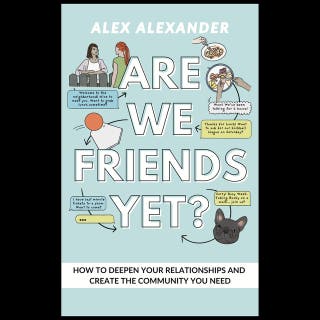 Are We Friends Yet?: How to Deepen Your Relationships and Create the Community You Need