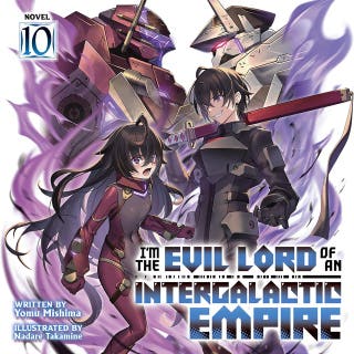 I'm the Evil Lord of an Intergalactic Empire! (Light Novel) Vol. 10