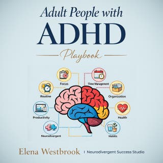 Adult People with ADHD Playbook: The Complete Guide to Managing Overwhelm, Boosting Focus, and Building a Life That Works for Men with Adult ADHD and Women with ADHD