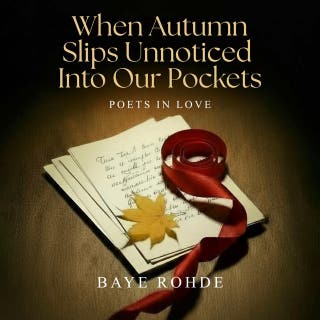 When Autumn Slips Unnoticed Into Our Pockets: Poets In Love