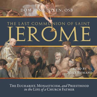 The Last Communion of Saint Jerome: The Eucharist, Monasticism, and Priesthood in the Life of a Church Father