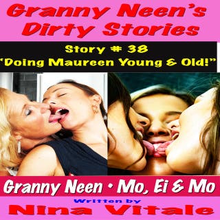 Granny Neen’s Dirty Stories Story # 38 “Doing Maureen Young & Old!”