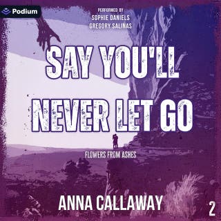 Say You'll Never Let Go: Flowers from Ashes, Book 2
