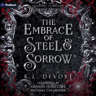 The Embrace of Steel & Sorrow: A Celestials of Arcadia Standalone