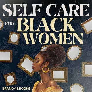 Self Care for Black Women: A Guide to Loving Yourself - Glow Up Physically, Mentally & Spiritually - Improve Your Relationships, Health & Life