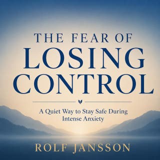 The Fear of Losing Control: A Quiet Way to Stay Safe During Intense Anxiety