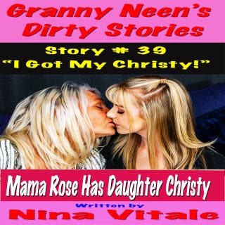 Granny Neen’s Dirty Stories Story # 39 “I Got My Christy!”
