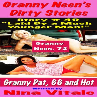 Granny Neen’s Dirty Stories Story # 40 “Laid By a Much Younger Man!”