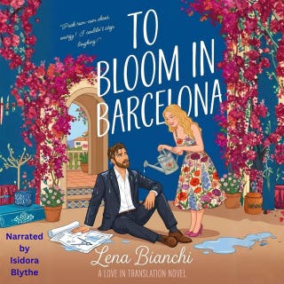 To Bloom in Barcelona: A Spicy Neighbors-to-Lovers Romance