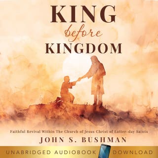 King Before Kingdom: Faithful Revival Within The Church of Jesus Christ of Latter-day Saints