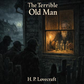 11. The Terrible Old Man by H.P. Lovecraft: A Sinister Tale of Greed, Silence, and Hidden Powers