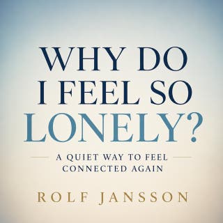 Why Do I Feel So Lonely?: A Quiet Way to Feel Connected Again