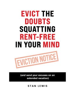 Evict the Doubts Squatting Rent-Free in Your Mind: And Send Your Excuses on an Extended Vacation