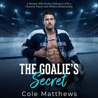 The Goalie's Secret: A Steamy MM Hockey Romance with a Closeted Player and Hidden Relationship