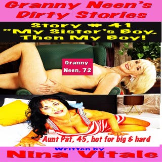 Granny Neen’s Dirty Stories Story # 41 “My Sister’s Boy, Then My Boy!