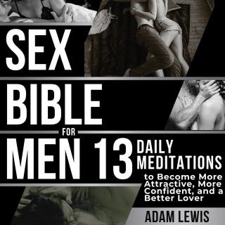 Sex Bible for Men: 13 Daily Meditations to Become More Attractive, More Confident, and a Better Lover