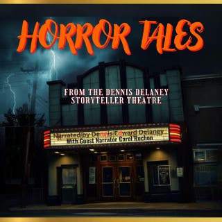 Horror Tales From The Dennis Delaney StoryTeller Theatre: Narrated by Dennis Edward Delaney With Guest Narrator Carol Rochon