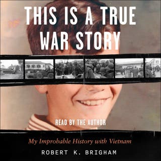 This Is a True War Story: My Improbable History with Vietnam
