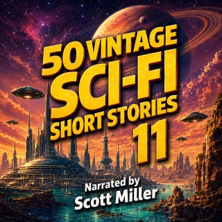 50 Vintage Sci-Fi Short Stories 11: 50 Classic Adventures Across Space, Time, and the Unknown