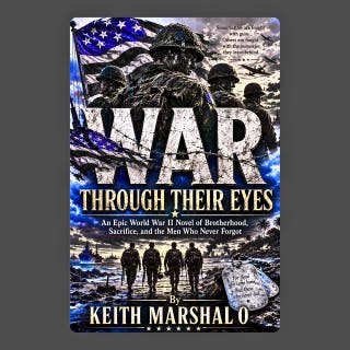 WAR THROUGH THEIR EYES: An Epic World War II Novel of Brotherhood, Sacrifice, and the Men Who Never Forgot
