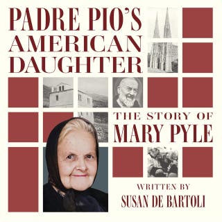 Padre Pio's American Daughter: The Story of Mary Pyle