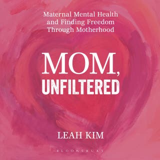 Mom, Unfiltered: Maternal Mental Health and Finding Freedom Through Motherhood