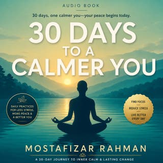 30 Days to a Calmer You: A Simple Daily System to Reduce Stress, Calm Anxious Thoughts, and Build Lasting Mental Wellness