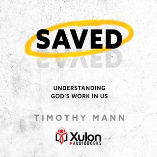 Saved: Understanding God's Work in Us