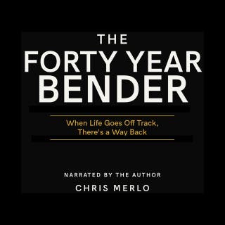 The Forty Year Bender: When Life Goes Offtrack, There’s a Way Back