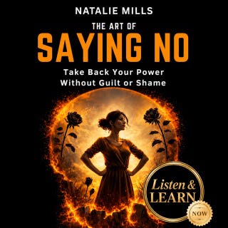 The Art Of Saying No: Take Back Your Power Without Guilt or Shame