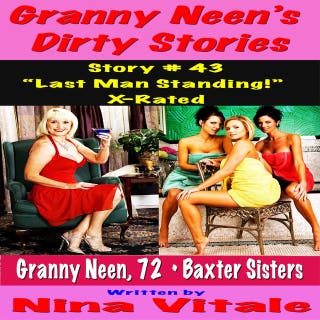 Granny Neen’s Dirty Stories Story # 43 “Last Man Standing!” - X-Rated
