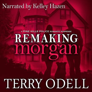 Remaking Morgan: A Small Town Police Romantic Suspense