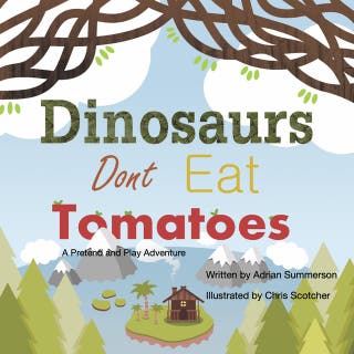 Dinosaurs Don't Eat Tomatoes: A Pretend and Play adventure