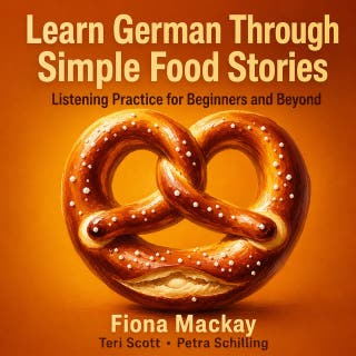 Learn German Through Simple Food Stories: Listening Practice for Beginners and Beyond